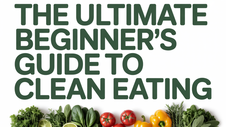 The Ultimate Beginner’s Guide to Clean Eating