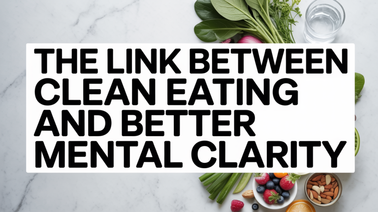 The Link Between Clean Eating and Better Mental Clarity